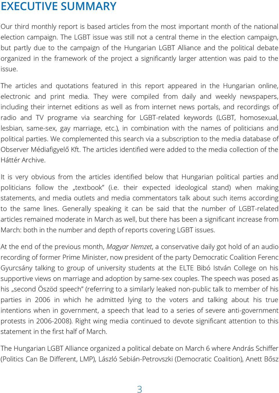 a significantly larger attention was paid to the issue. The articles and quotations featured in this report appeared in the Hungarian online, electronic and print media.