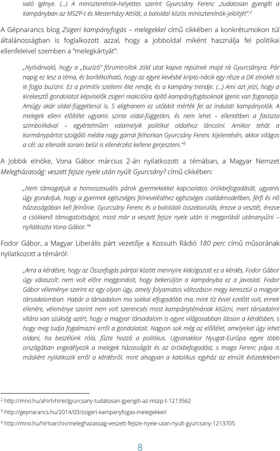 melegkártyát : Nyilvánvaló, hogy a buzizó fórumtrollok zöld utat kapva repülnek majd rá Gyurcsányra.