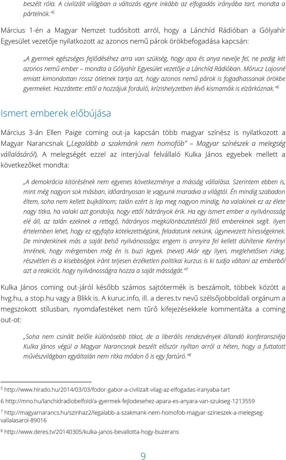 van szükség, hogy apa és anya nevelje fel, ne pedig két azonos nemű ember mondta a Gólyahír Egyesület vezetője a Lánchíd Rádióban.