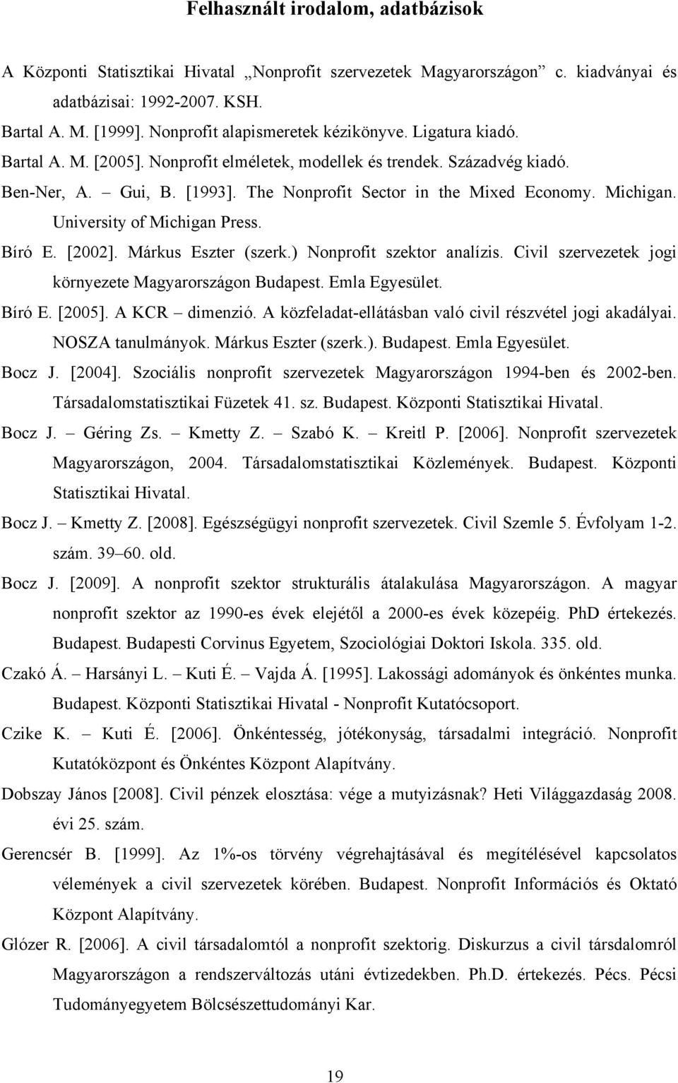 The Nonprofit Sector in the Mixed Economy. Michigan. University of Michigan Press. Bíró E. [2002]. Márkus Eszter (szerk.) Nonprofit szektor analízis.