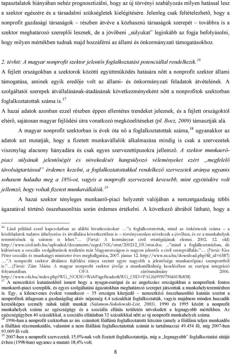 leginkább az fogja befolyásolni, hogy milyen mértékben tudnak majd hozzáférni az állami és önkormányzati támogatásokhoz. 2.