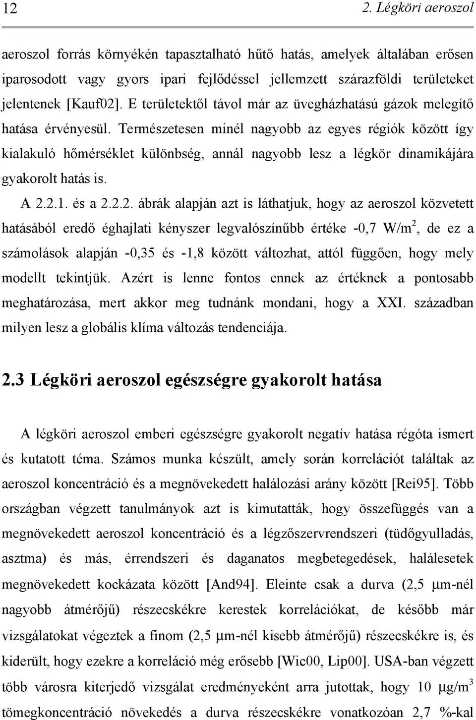 Természetesen minél nagyobb az egyes régiók között így kialakuló hőmérséklet különbség, annál nagyobb lesz a légkör dinamikájára gyakorolt hatás is. A 2.