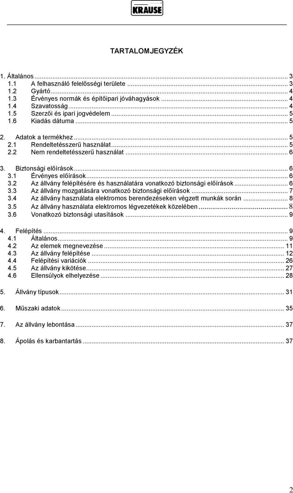 Biztonsági előírások... 6 3.1 Érvényes előírások... 6 3.2 Az állvány felépítésére és használatára vonatkozó biztonsági előírások... 6 3.3 Az állvány mozgatására vonatkozó biztonsági előírások... 7 3.