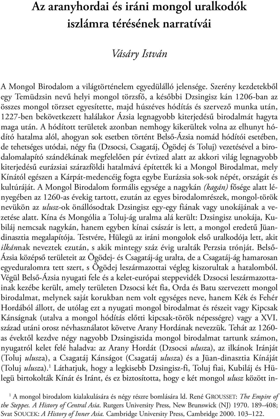 bekövetkezett halálakor Ázsia legnagyobb kiterjedésű birodalmát hagyta maga után.
