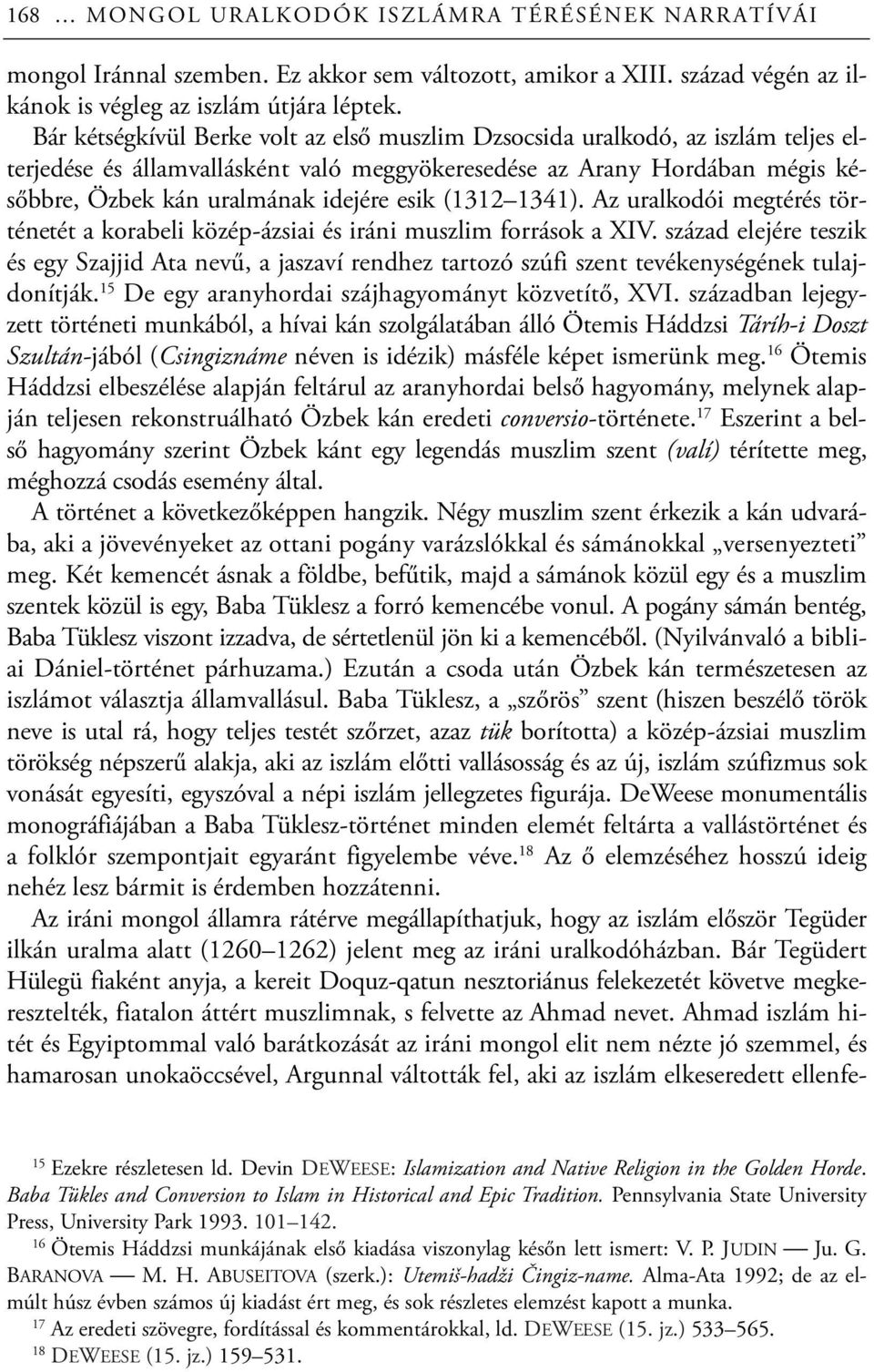 (1312 1341). Az uralkodói megtérés történetét a korabeli közép-ázsiai és iráni muszlim források a XIV.