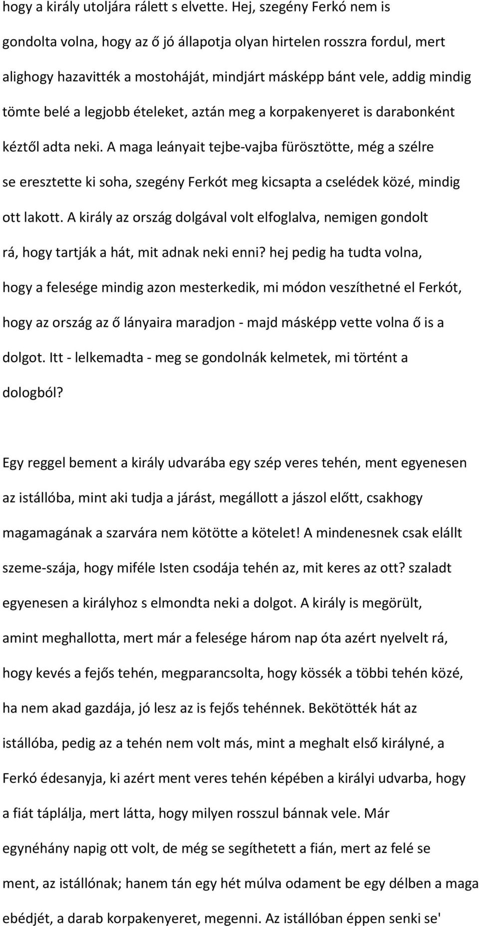 ételeket, aztán meg a korpakenyeret is darabonként kéztől adta neki.