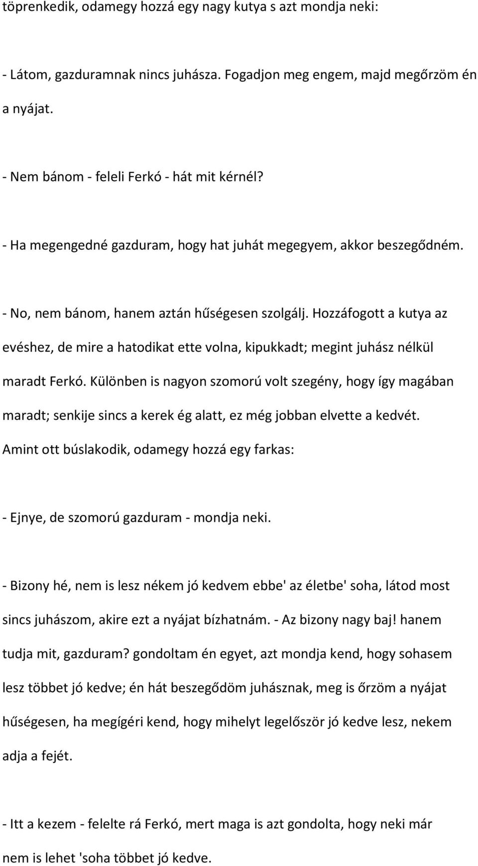 Hozzáfogott a kutya az evéshez, de mire a hatodikat ette volna, kipukkadt; megint juhász nélkül maradt Ferkó.