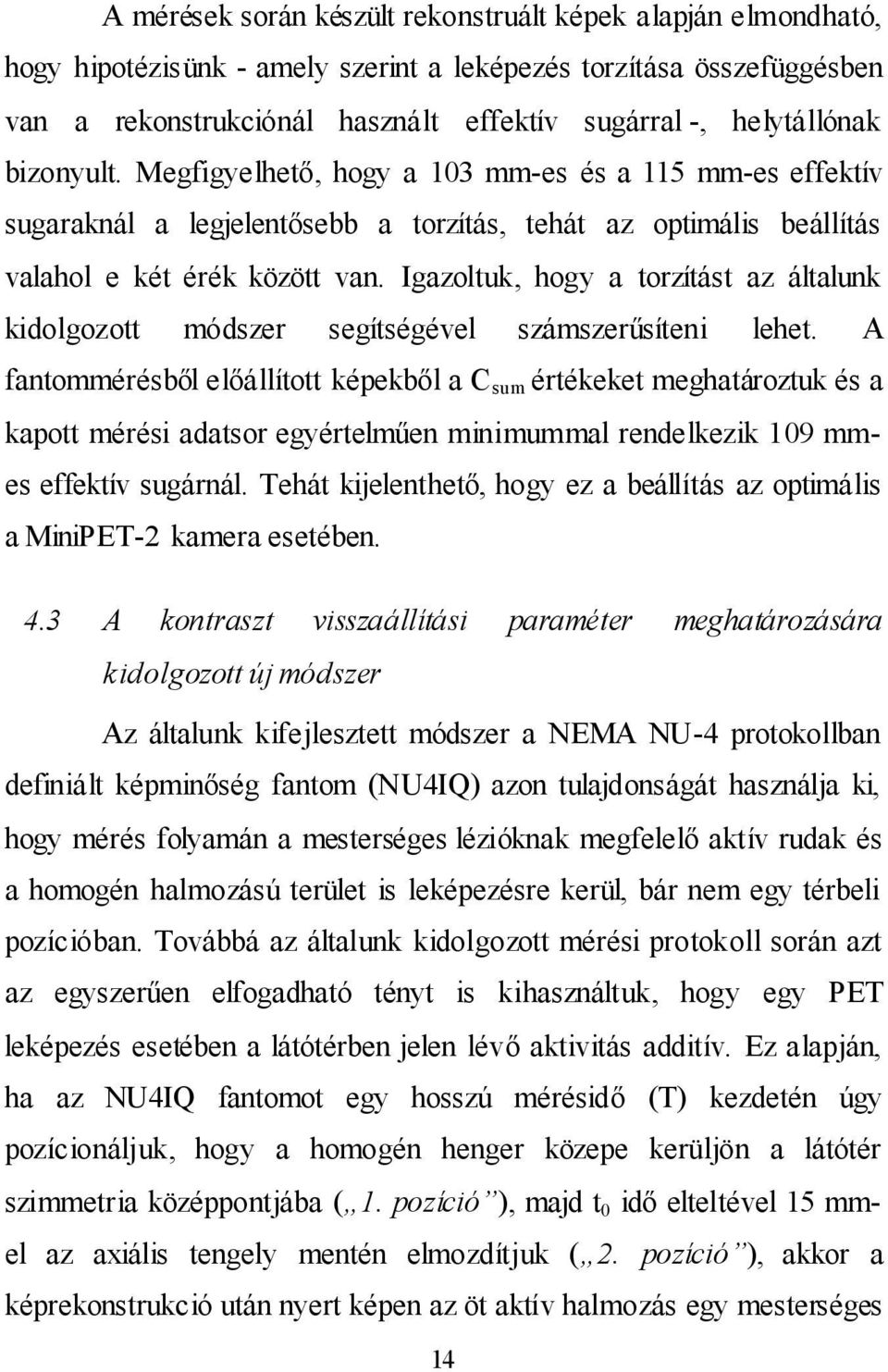 Igazoltuk, hogy a torzítást az általunk kidolgozott módszer segítségével számszerűsíteni lehet.