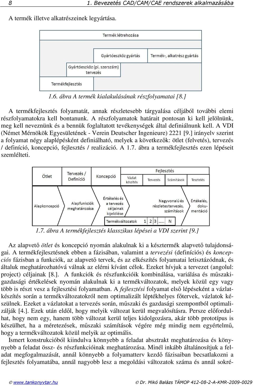 A részfolyamatok határait pontosan ki kell jelölnünk, meg kell neveznünk és a bennük foglaltatott tevékenységek által definiálnunk kell.