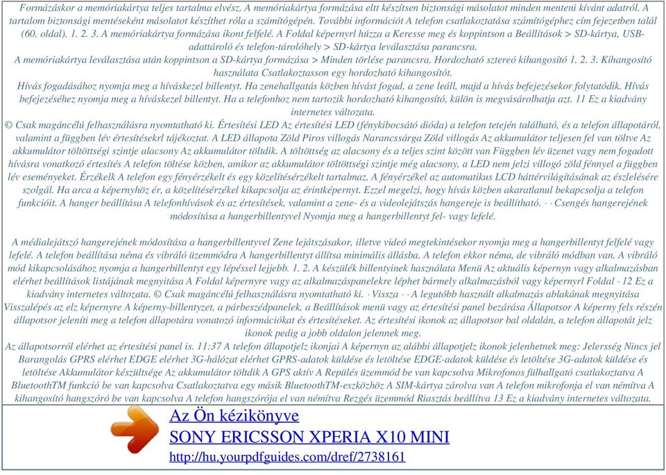 A memóriakártya formázása ikont felfelé. A Foldal képernyrl húzza a Keresse meg és koppintson a Beállítások > SD-kártya, USBadattároló és telefon-tárolóhely > SD-kártya leválasztása parancsra.