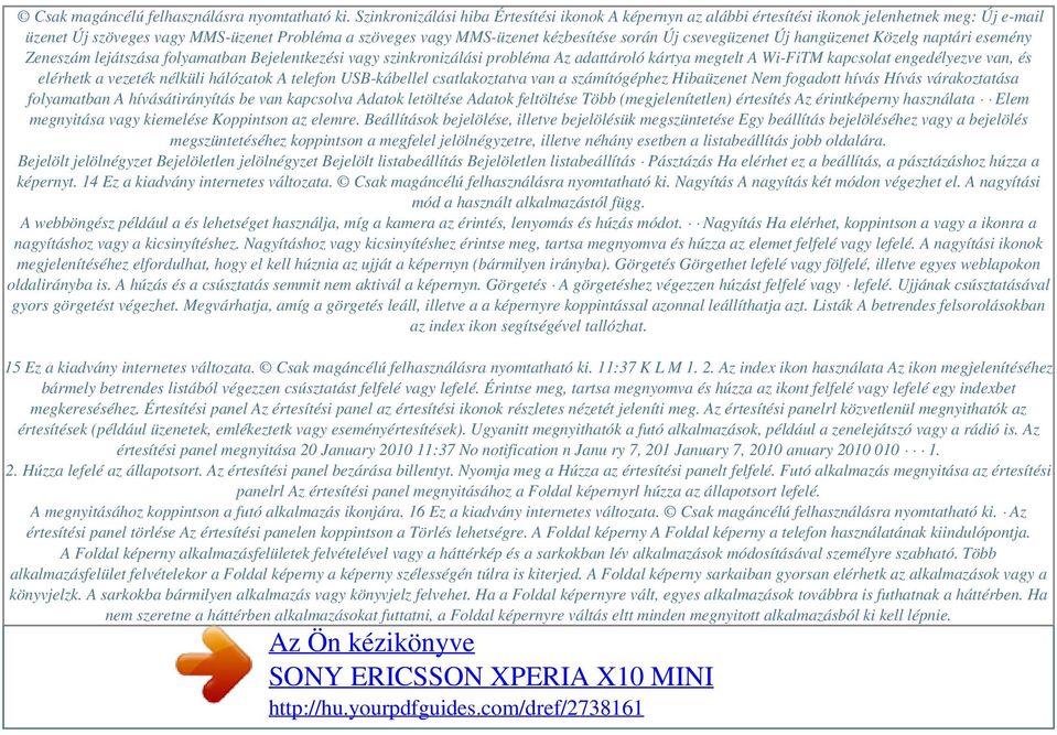 csevegüzenet Új hangüzenet Közelg naptári esemény Zeneszám lejátszása folyamatban Bejelentkezési vagy szinkronizálási probléma Az adattároló kártya megtelt A Wi-FiTM kapcsolat engedélyezve van, és