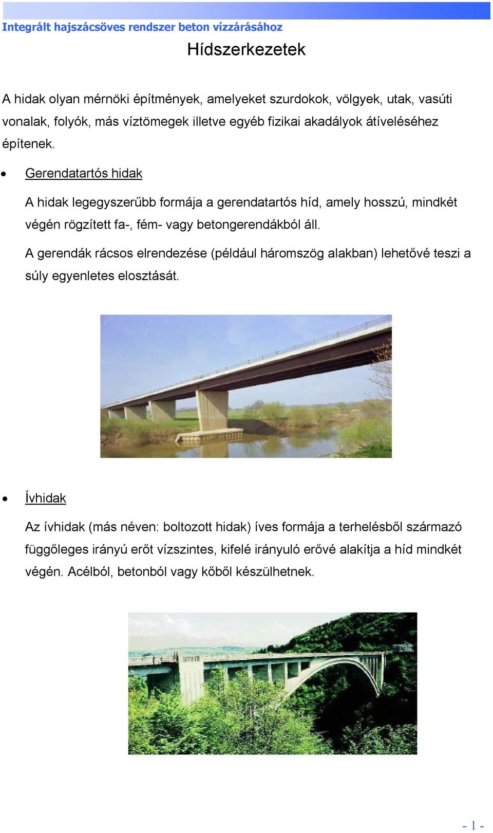 Gerendatartós hidak A hidak legegyszerűbb formája a gerendatartós híd, amely hosszú, mindkét végén rögzített fa-, fém- vagy betongerendákból áll.
