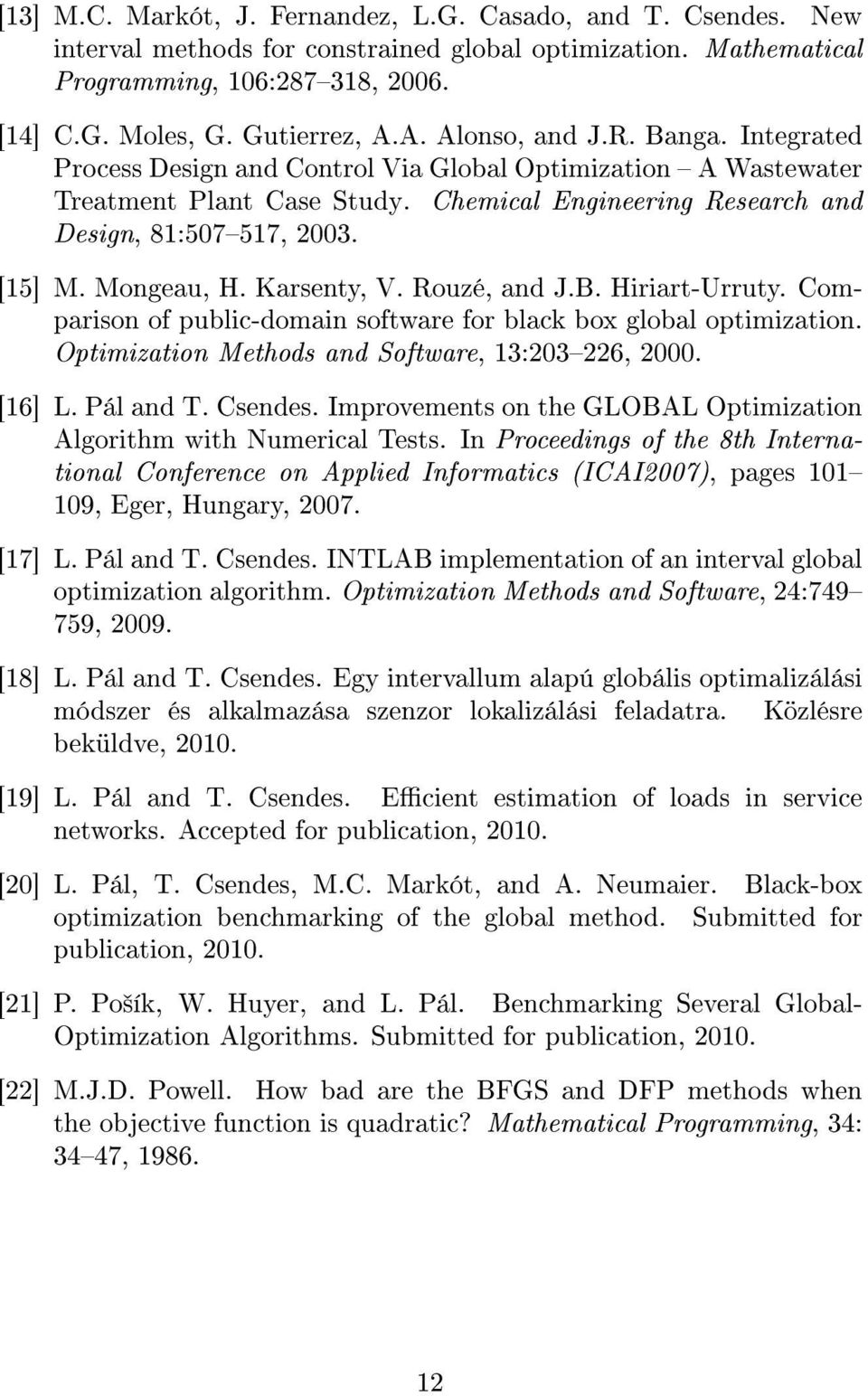 Mongeau, H. Karsenty, V. Rouzé, and J.B. Hiriart-Urruty. Comparison of public-domain software for black box global optimization. Optimization Methods and Software, 13:203226, 2000. [16] L. Pál and T.