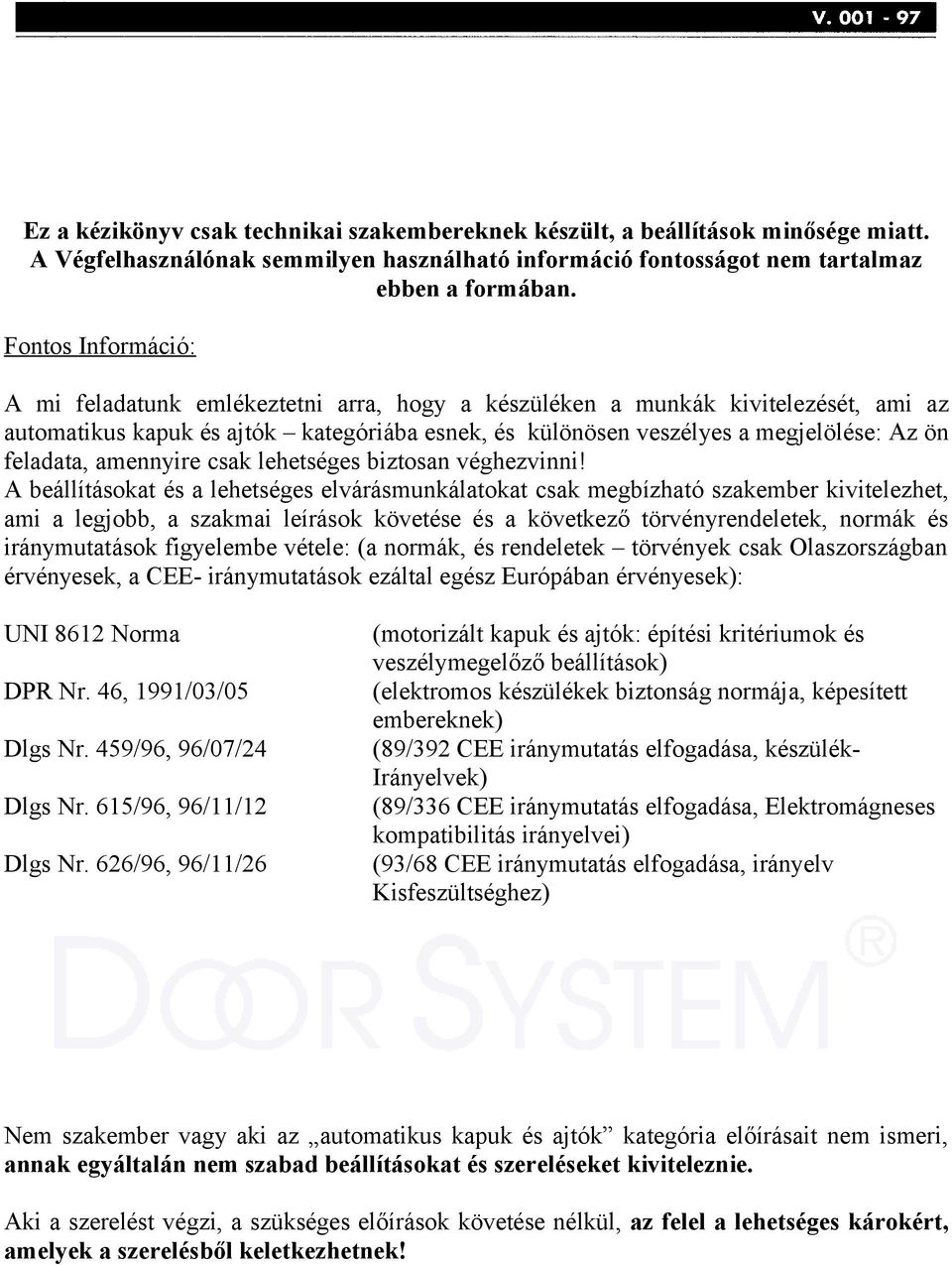 feladata, amennyire csak lehetséges biztosan véghezvinni!