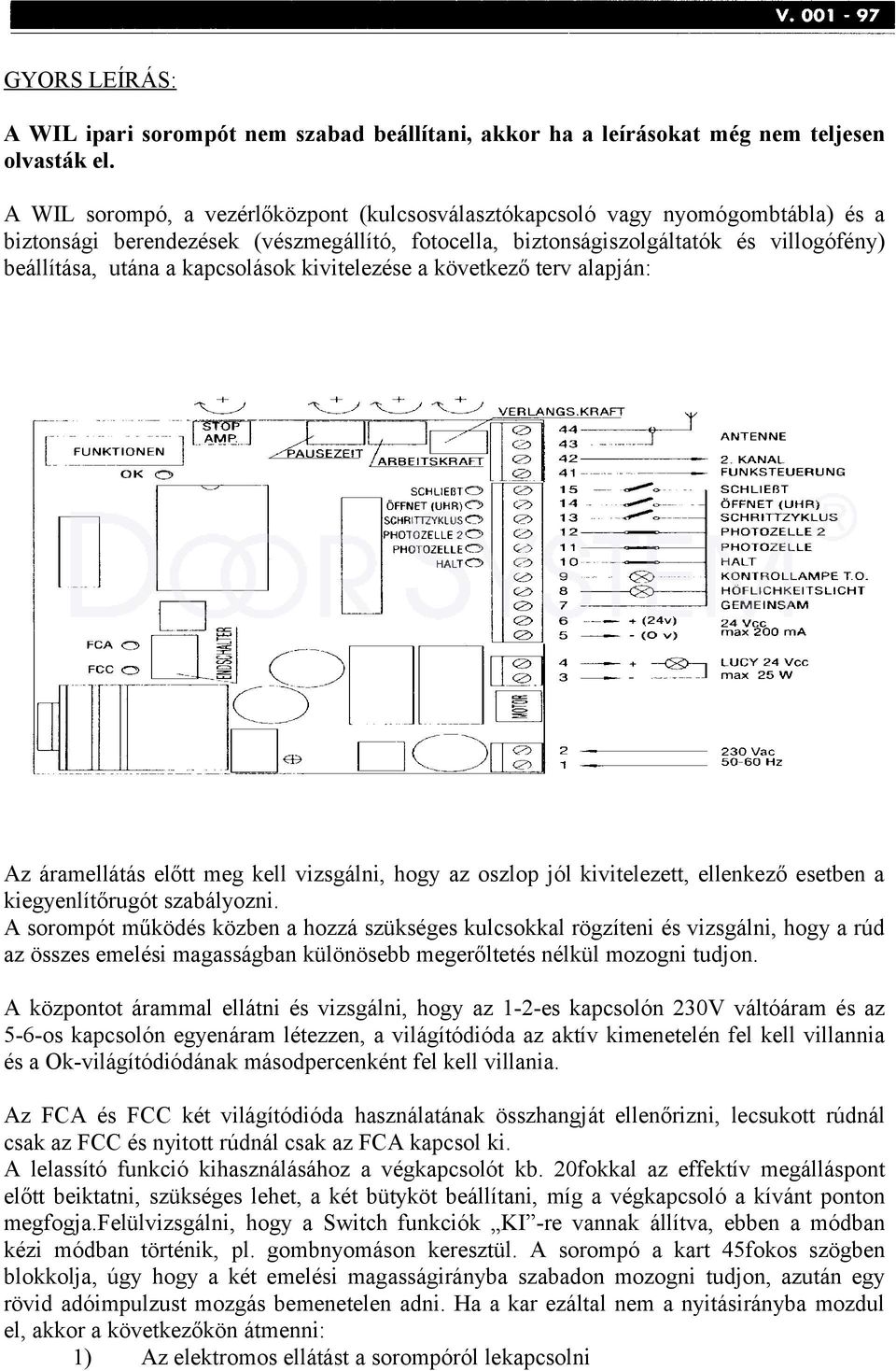 kapcsolások kivitelezése a következő terv alapján: Az áramellátás előtt meg kell vizsgálni, hogy az oszlop jól kivitelezett, ellenkező esetben a kiegyenlítőrugót szabályozni.