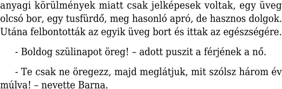 Utána felbontották az egyik üveg bort és ittak az egészségére.