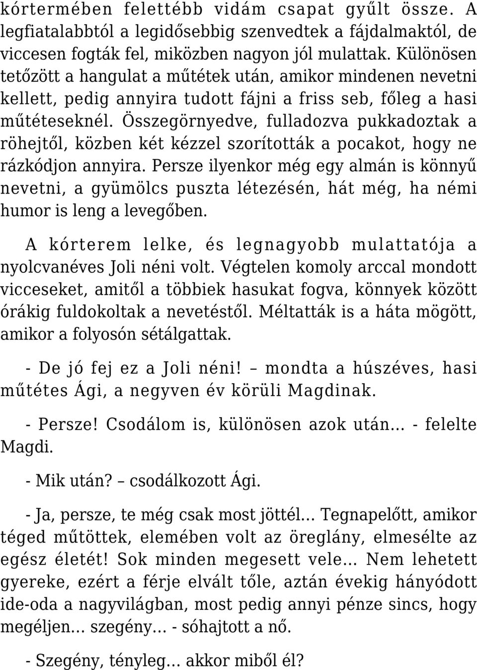 Összegörnyedve, fulladozva pukkadoztak a röhejtől, közben két kézzel szorították a pocakot, hogy ne rázkódjon annyira.