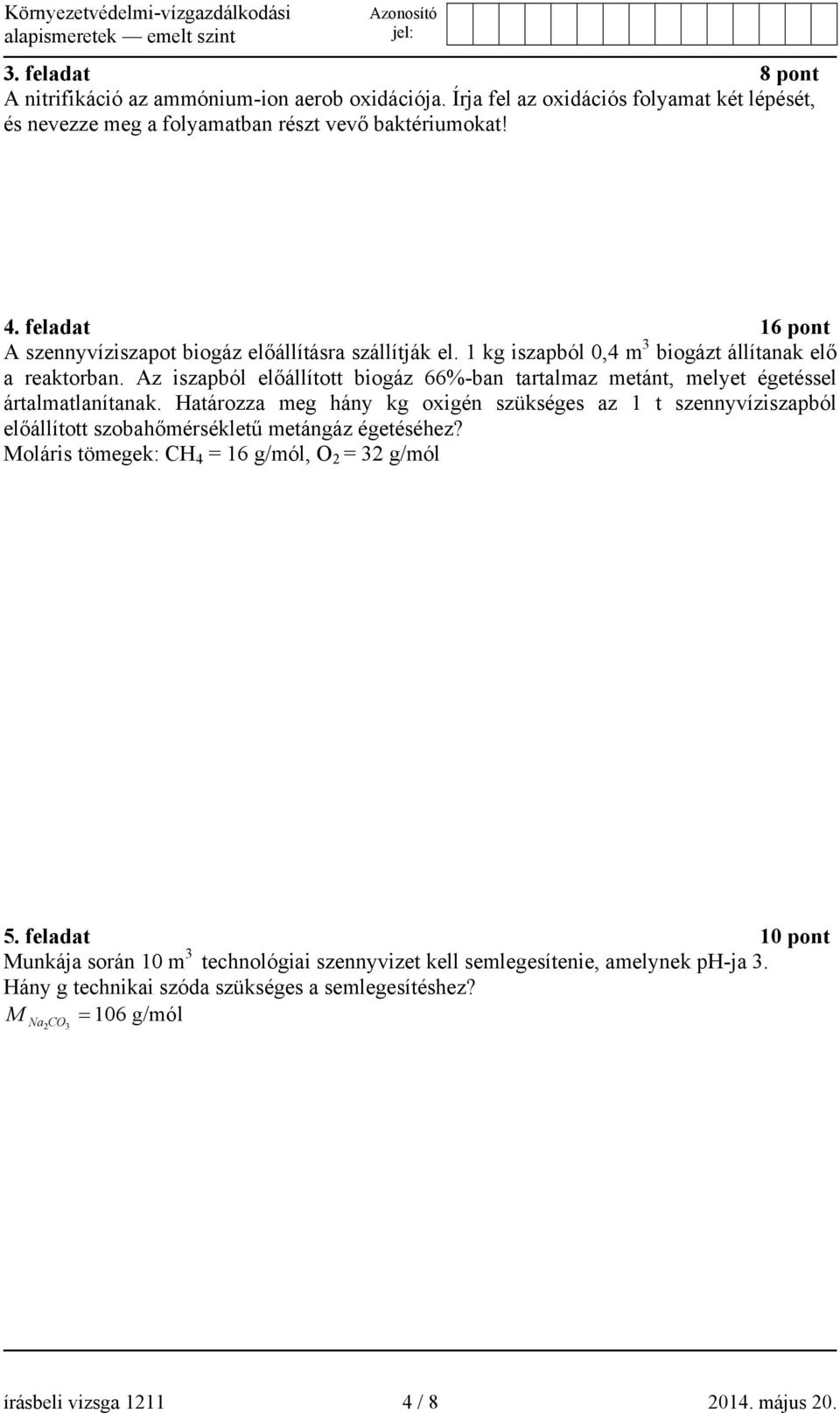 Az iszapból előállított biogáz 66%-ban tartalmaz metánt, melyet égetéssel ártalmatlanítanak.