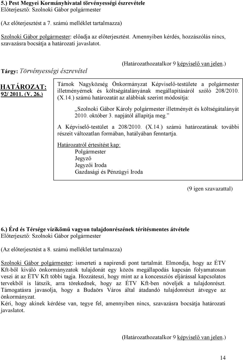 ) Tárnok Nagyközség Önkormányzat Képviselő-testülete a polgármester illetményérnek és költségátalányának megállapításáról szóló 208/2010. (X.14.