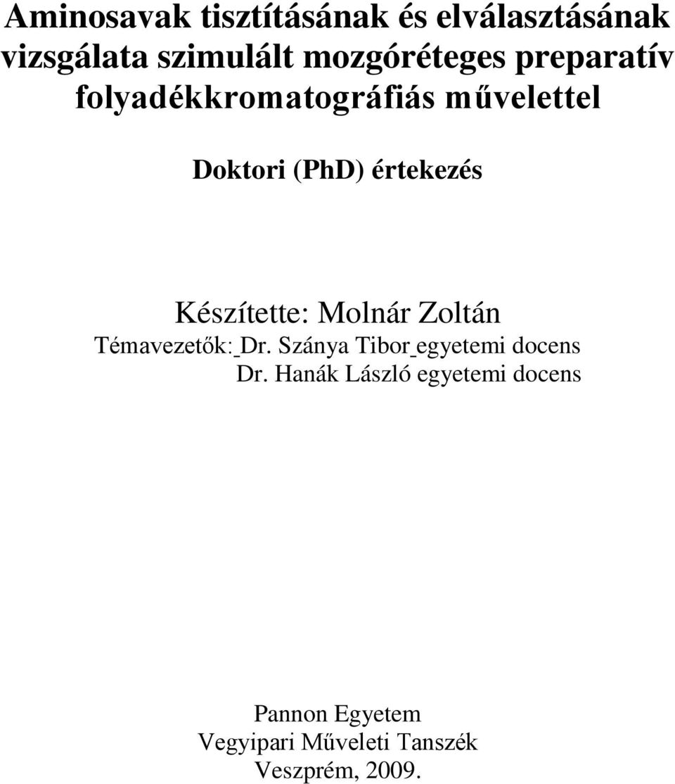 Készítette: Molnár Zoltán Témavezetők: Dr. Szánya Tibor egyetemi docens Dr.