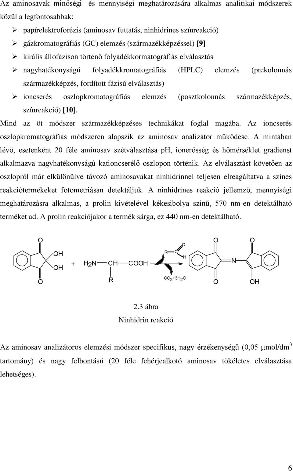 elválasztás) ioncserés oszlopkromatográfiás elemzés (posztkolonnás származékképzés, színreakció) [0]. Mind az öt módszer származékképzéses technikákat foglal magába.