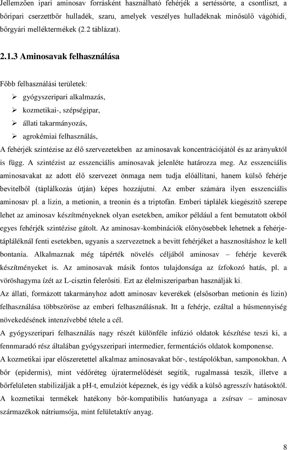 .3 Aminosavak felhasználása Főbb felhasználási területek: gyógyszeripari alkalmazás, kozmetikai-, szépségipar, állati takarmányozás, agrokémiai felhasználás, A fehérjék szintézise az élő