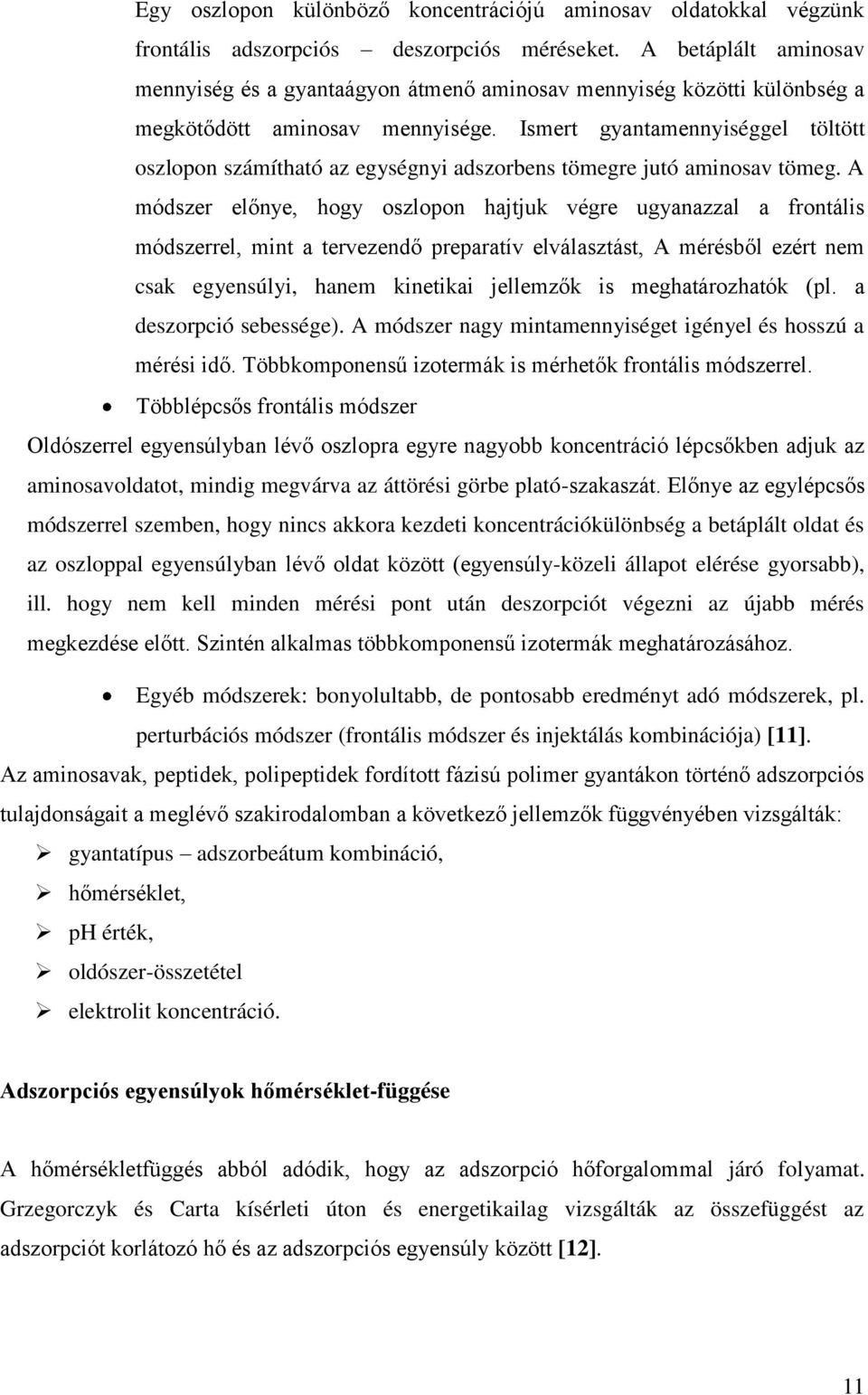 Ismert gyantamennyiséggel töltött oszlopon számítható az egységnyi adszorbens tömegre jutó aminosav tömeg.