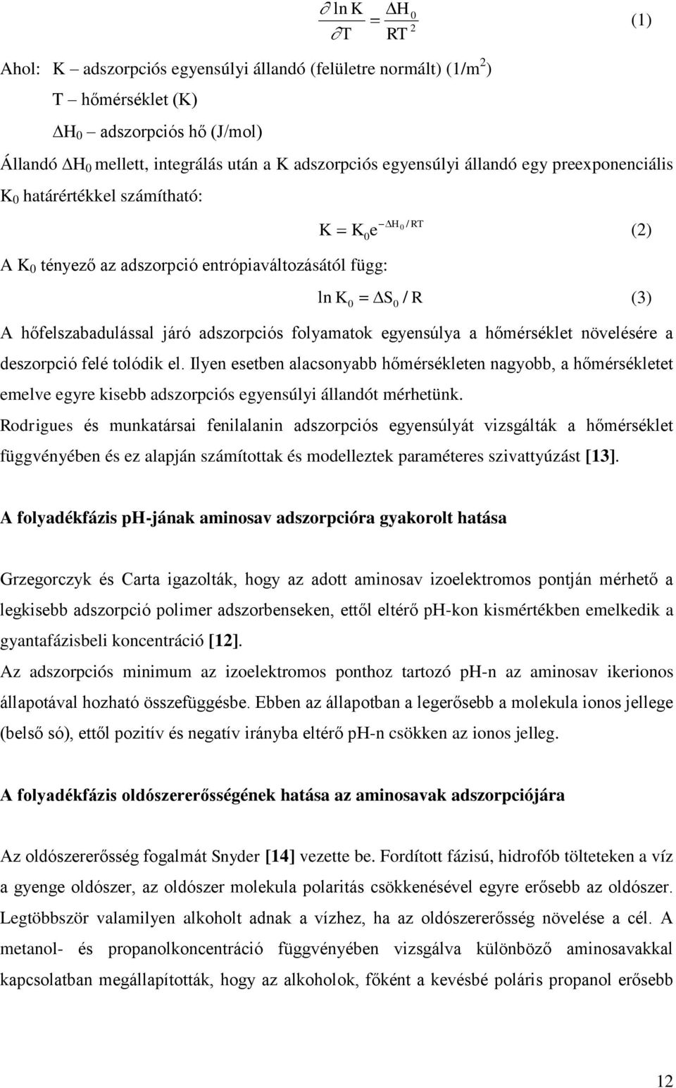 folyamatok egyensúlya a hőmérséklet növelésére a deszorpció felé tolódik el.
