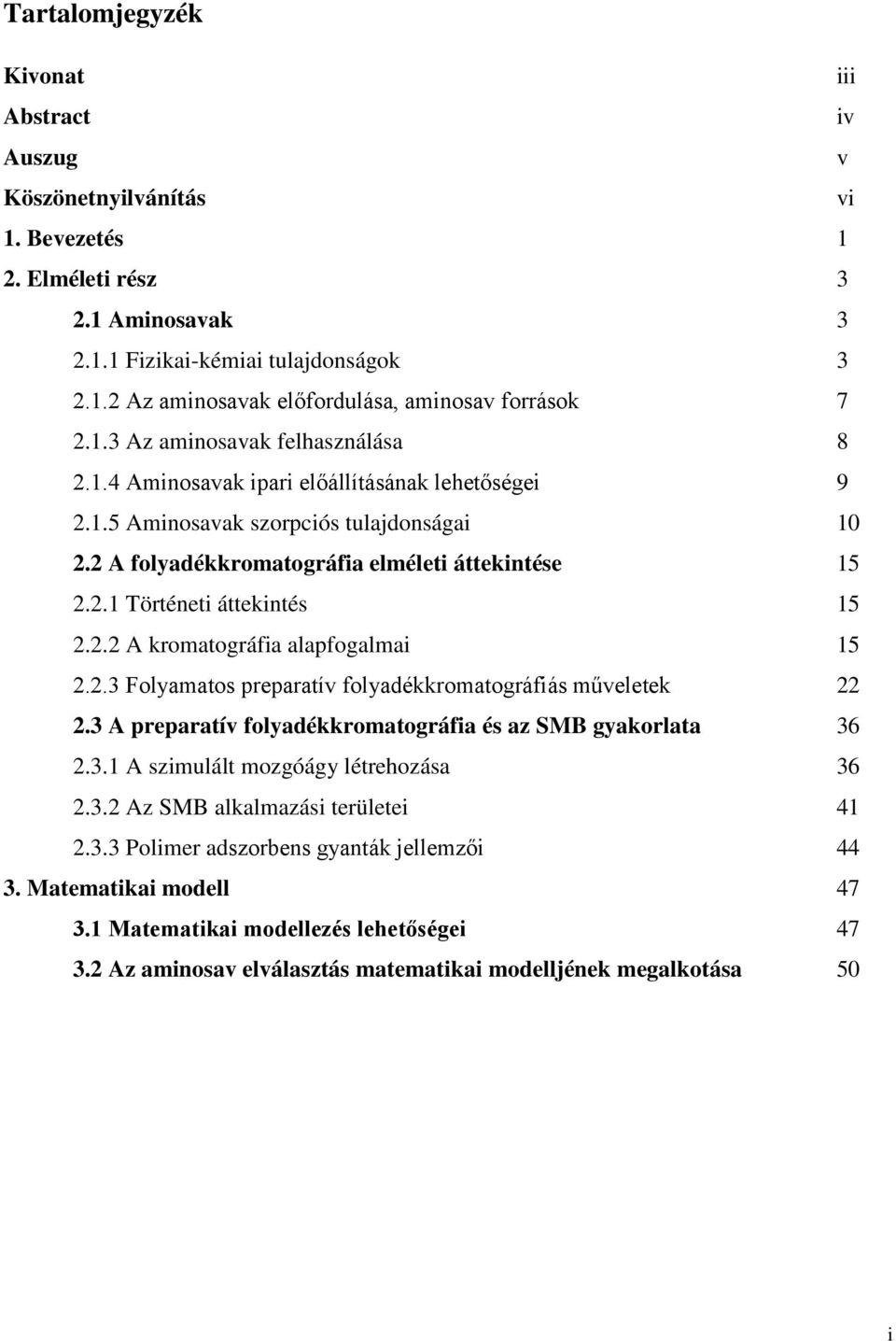 2 A folyadékkromatográfia elméleti áttekintése 5 2.2. Történeti áttekintés 5 2.2.2 A kromatográfia alapfogalmai 5 2.2.3 Folyamatos preparatív folyadékkromatográfiás műveletek 22 2.