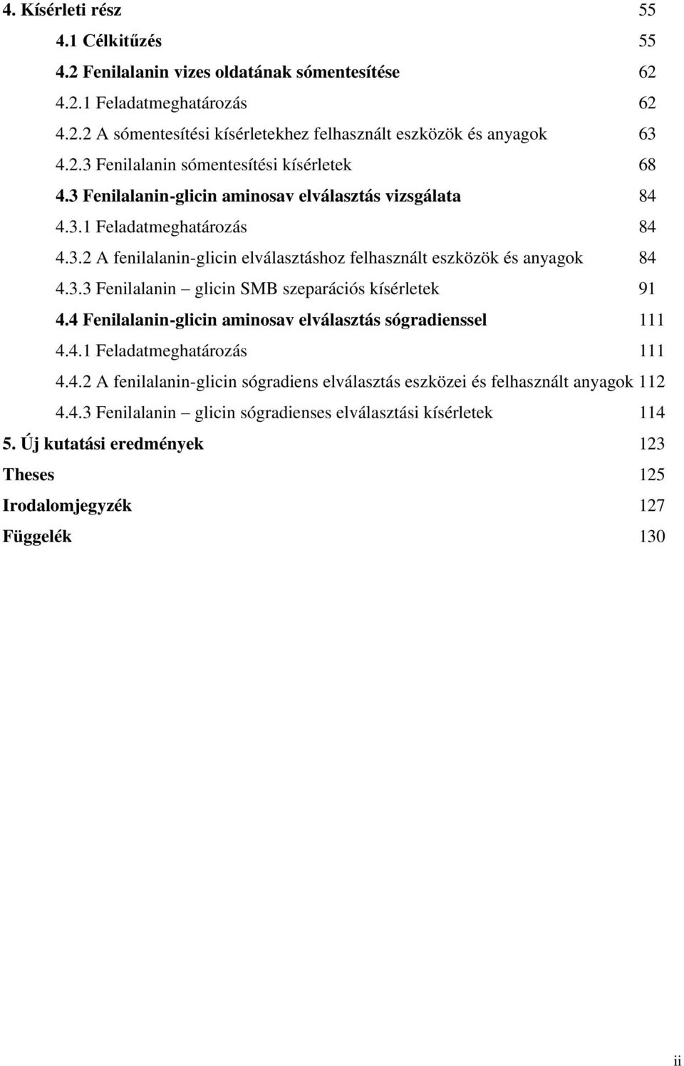 3.3 Fenilalanin glicin SMB szeparációs kísérletek 9 4.4 Fenilalanin-glicin aminosav elválasztás sógradienssel 4.4. Feladatmeghatározás 4.4.2 A fenilalanin-glicin sógradiens elválasztás eszközei és felhasznált anyagok 2 4.