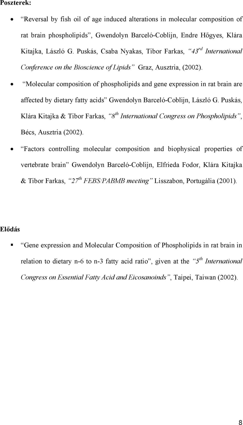 Molecular composition of phospholipids and gene expression in rat brain are affected by dietary fatty acids Gwendolyn Barceló-Coblijn, László G.