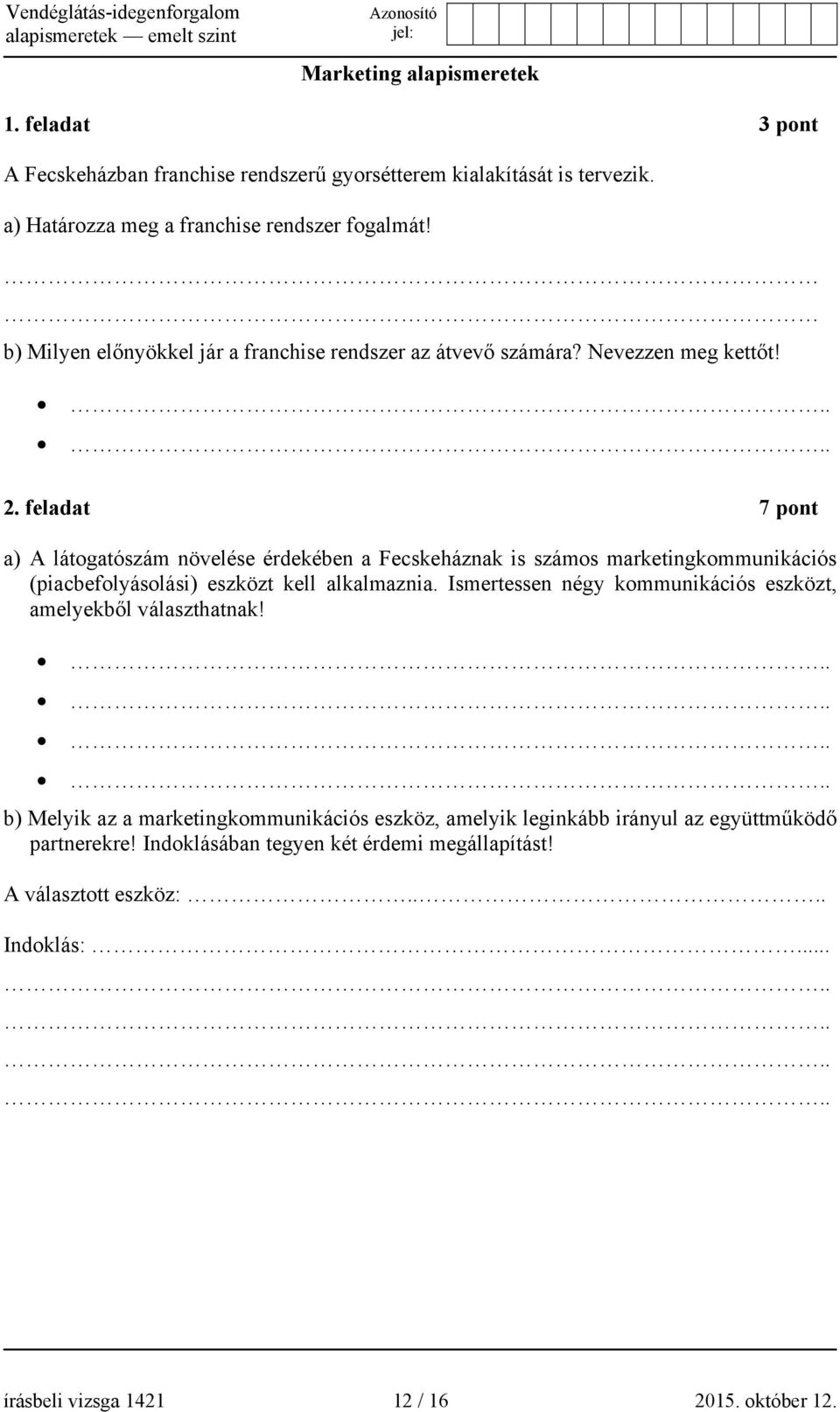 feladat 7 pont a) A látogatószám növelése érdekében a Fecskeháznak is számos marketingkommunikációs (piacbefolyásolási) eszközt kell alkalmaznia.