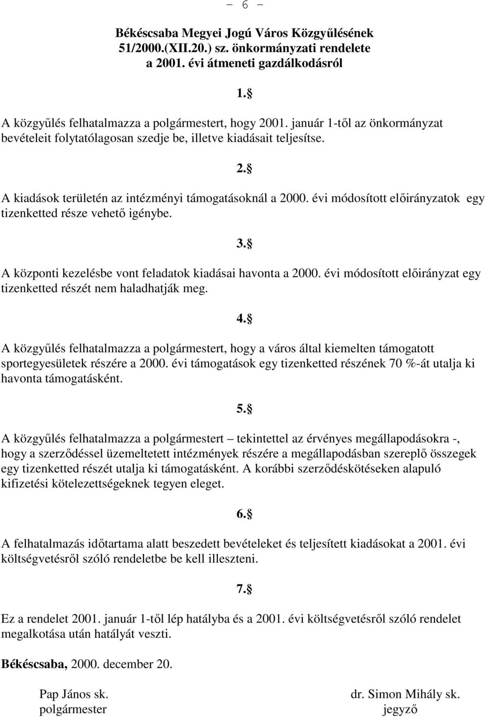 évi módosított elıirányzatok egy tizenketted része vehetı igénybe. 3. A központi kezelésbe vont feladatok kiadásai havonta a 2000.