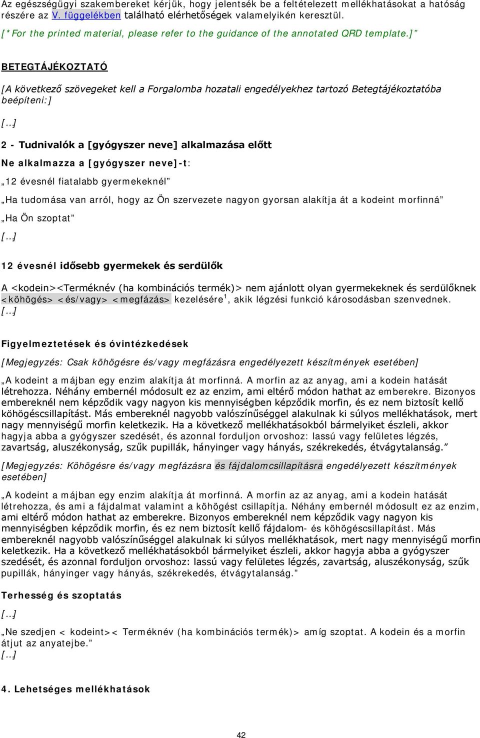 ] BETEGTÁJÉKOZTATÓ [A következő szövegeket kell a Forgalomba hozatali engedélyekhez tartozó Betegtájékoztatóba beépíteni:] 2 - Tudnivalók a [gyógyszer neve] alkalmazása előtt Ne alkalmazza a