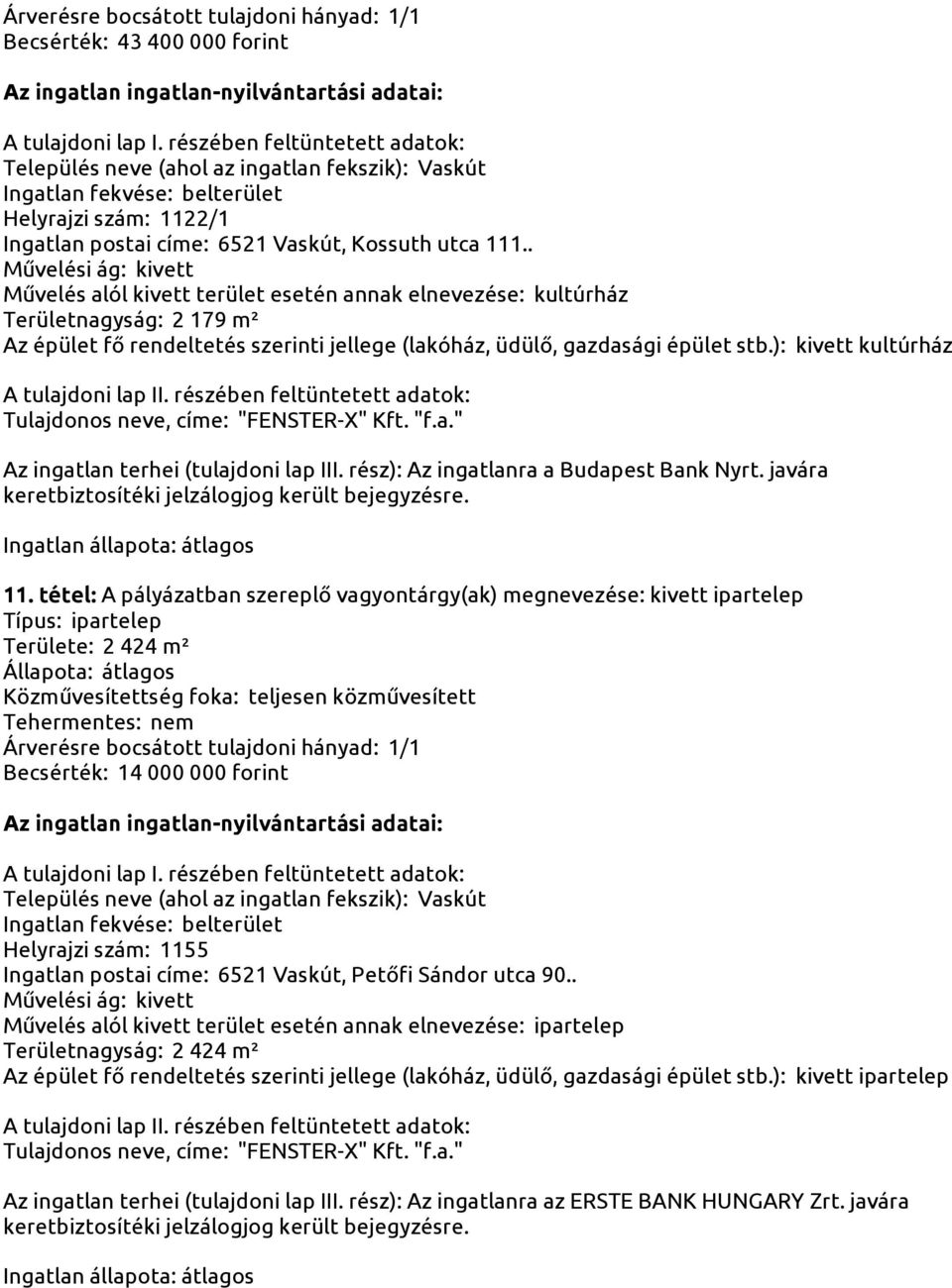 ): kivett kultúrház Az ingatlan terhei (tulajdoni lap III. rész): Az ingatlanra a Budapest Bank Nyrt. javára keretbiztosítéki jelzálogjog került bejegyzésre. 11.