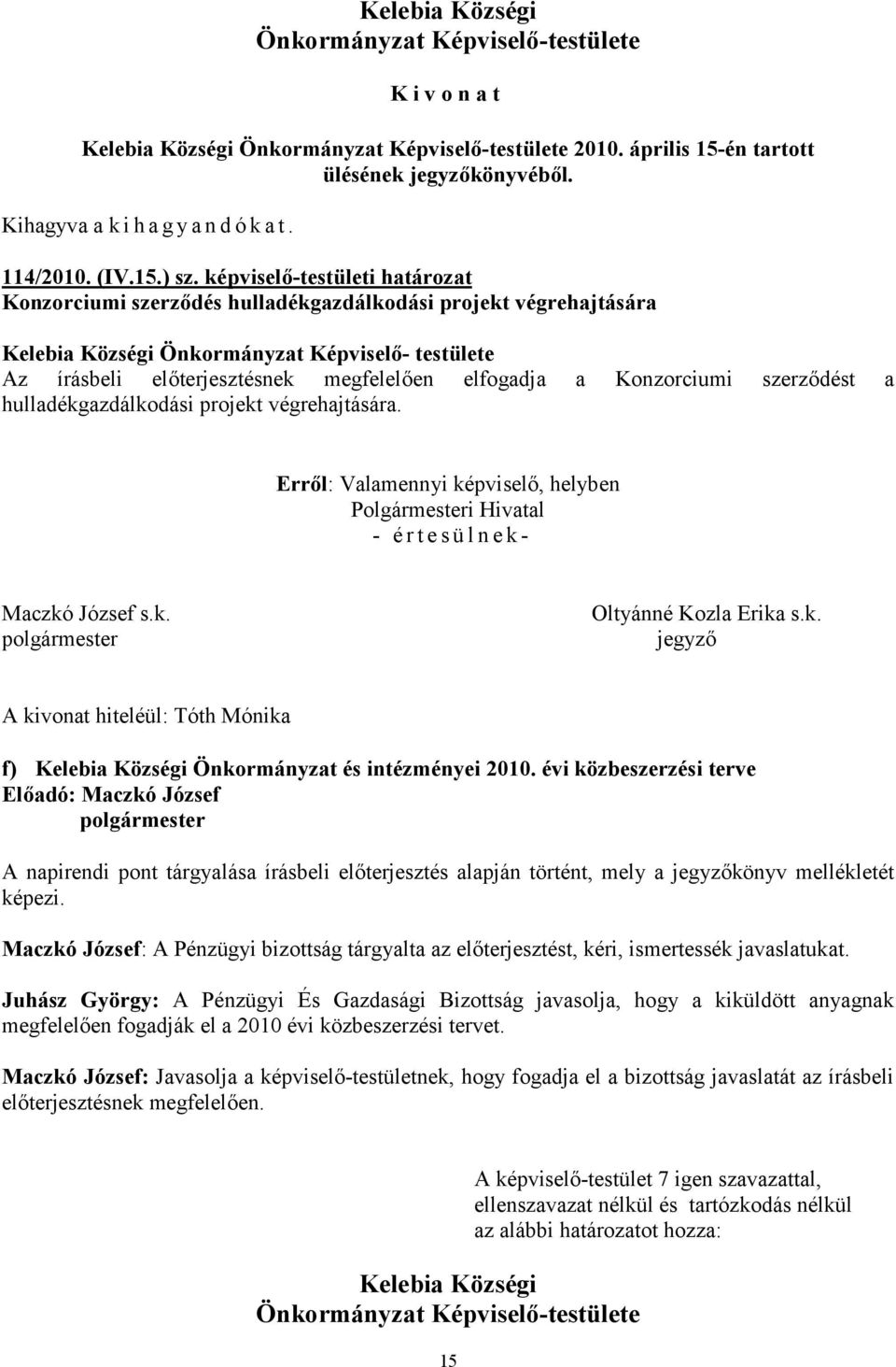 projekt végrehajtására. - értesülnek- f) Önkormányzat és intézményei 2010.