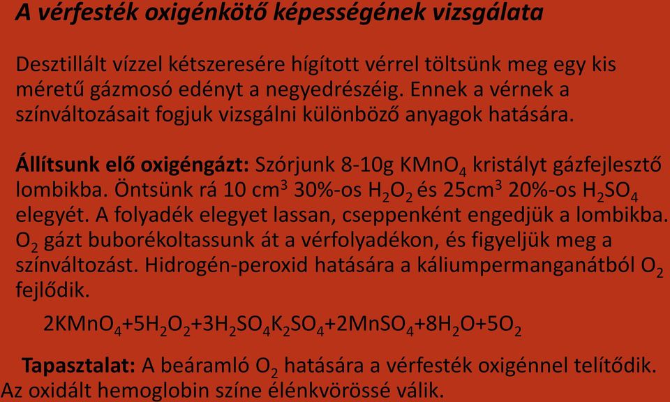 Öntsünk rá 10 cm 3 30%-os H 2 O 2 és 25cm 3 20%-os H 2 SO 4 elegyét. A folyadék elegyet lassan, cseppenként engedjük a lombikba.