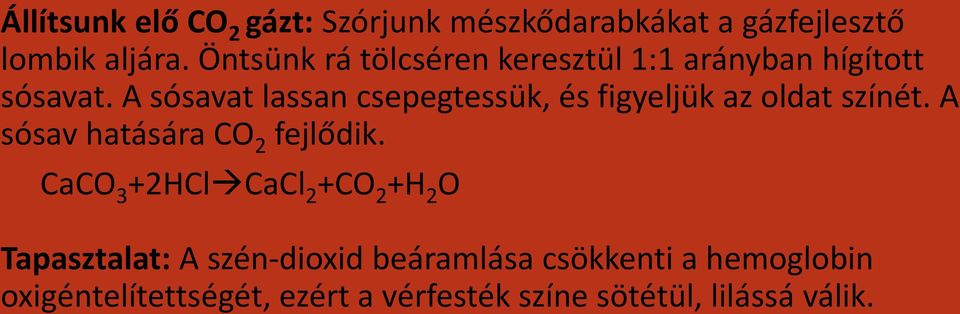 A sósavat lassan csepegtessük, és figyeljük az oldat színét. A sósav hatására CO 2 fejlődik.