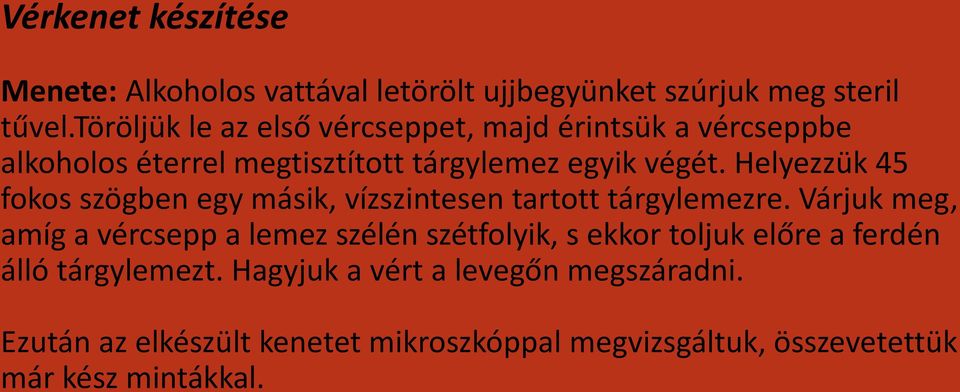 Helyezzük 45 fokos szögben egy másik, vízszintesen tartott tárgylemezre.