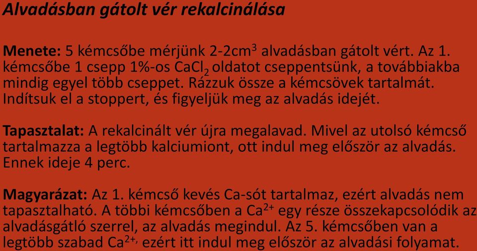 Indítsuk el a stoppert, és figyeljük meg az alvadás idejét. Tapasztalat: A rekalcinált vér újra megalavad.