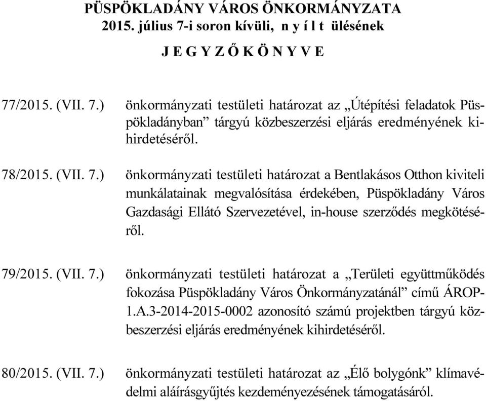 ) önkormányzati testületi határozat a Bentlakásos Otthon kiviteli munkálatainak megvalósítása érdekében, Püspökladány Város Gazdasági Ellátó Szervezetével, in-house szerződés megkötéséről. 79/2015.