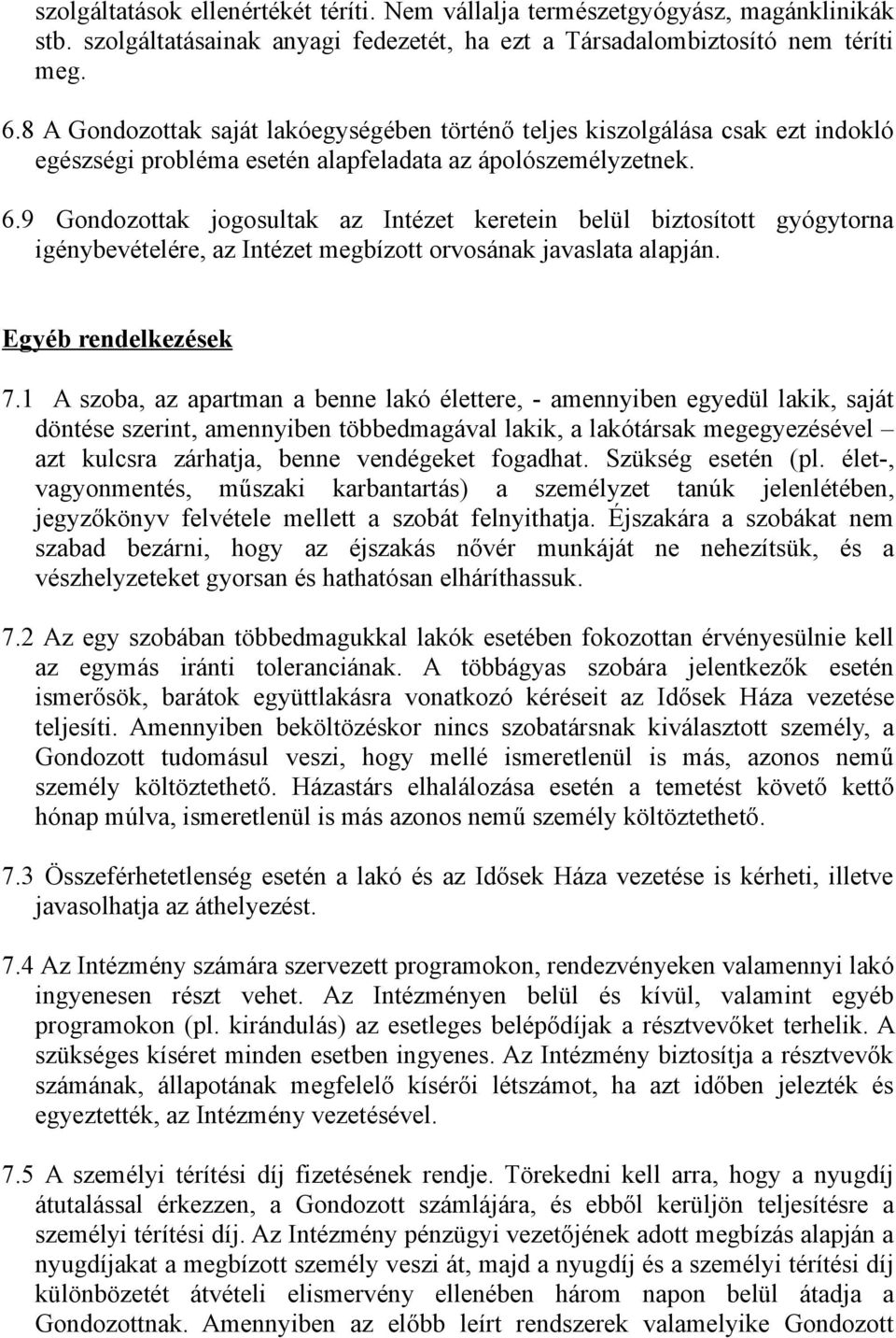 9 Gondozottak jogosultak az Intézet keretein belül biztosított gyógytorna igénybevételére, az Intézet megbízott orvosának javaslata alapján. Egyéb rendelkezések 7.