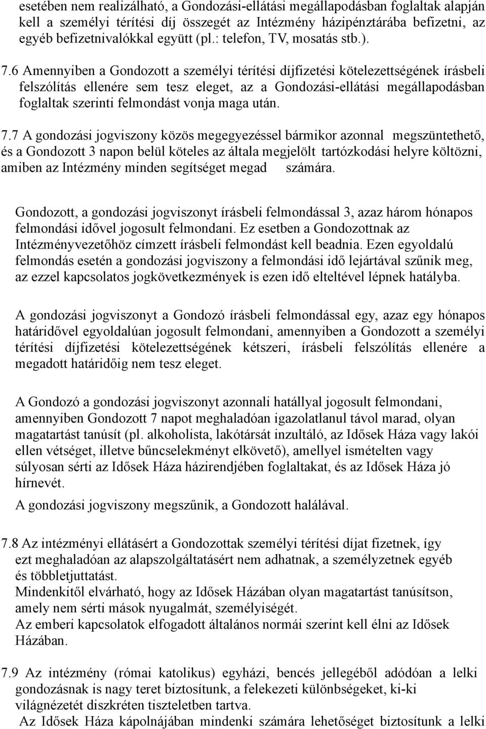 6 Amennyiben a Gondozott a személyi térítési díjfizetési kötelezettségének írásbeli felszólítás ellenére sem tesz eleget, az a Gondozási-ellátási megállapodásban foglaltak szerinti felmondást vonja