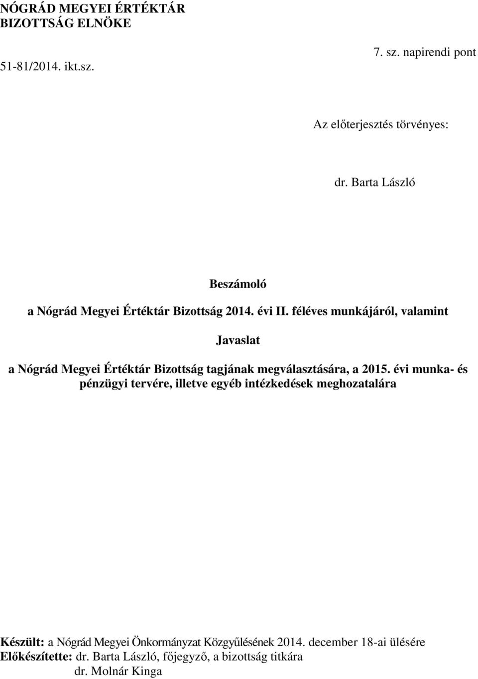 féléves munkájáról, valamint Javaslat a Nógrád Megyei Értéktár Bizottság tagjának megválasztására, a 2015.