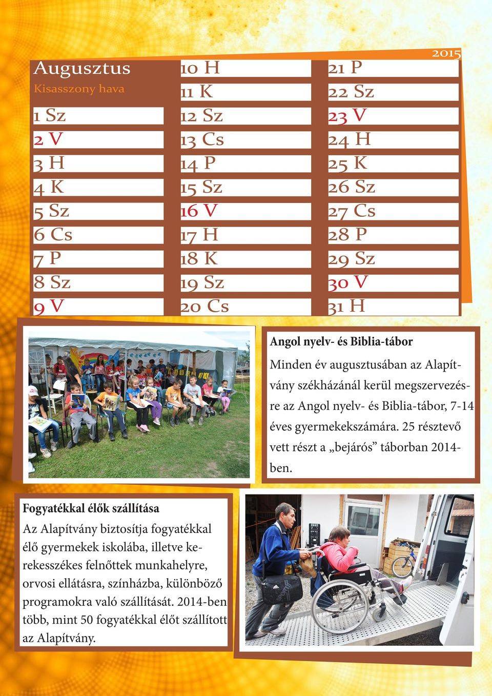 gyermekekszámára. 25 résztevő vett részt a bejárós táborban 2014ben.