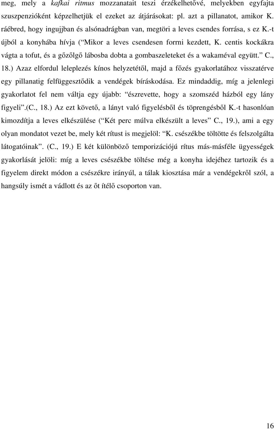 centis kockákra vágta a tofut, és a gőzőlgő lábosba dobta a gombaszeleteket és a wakaméval együtt. C., 18.