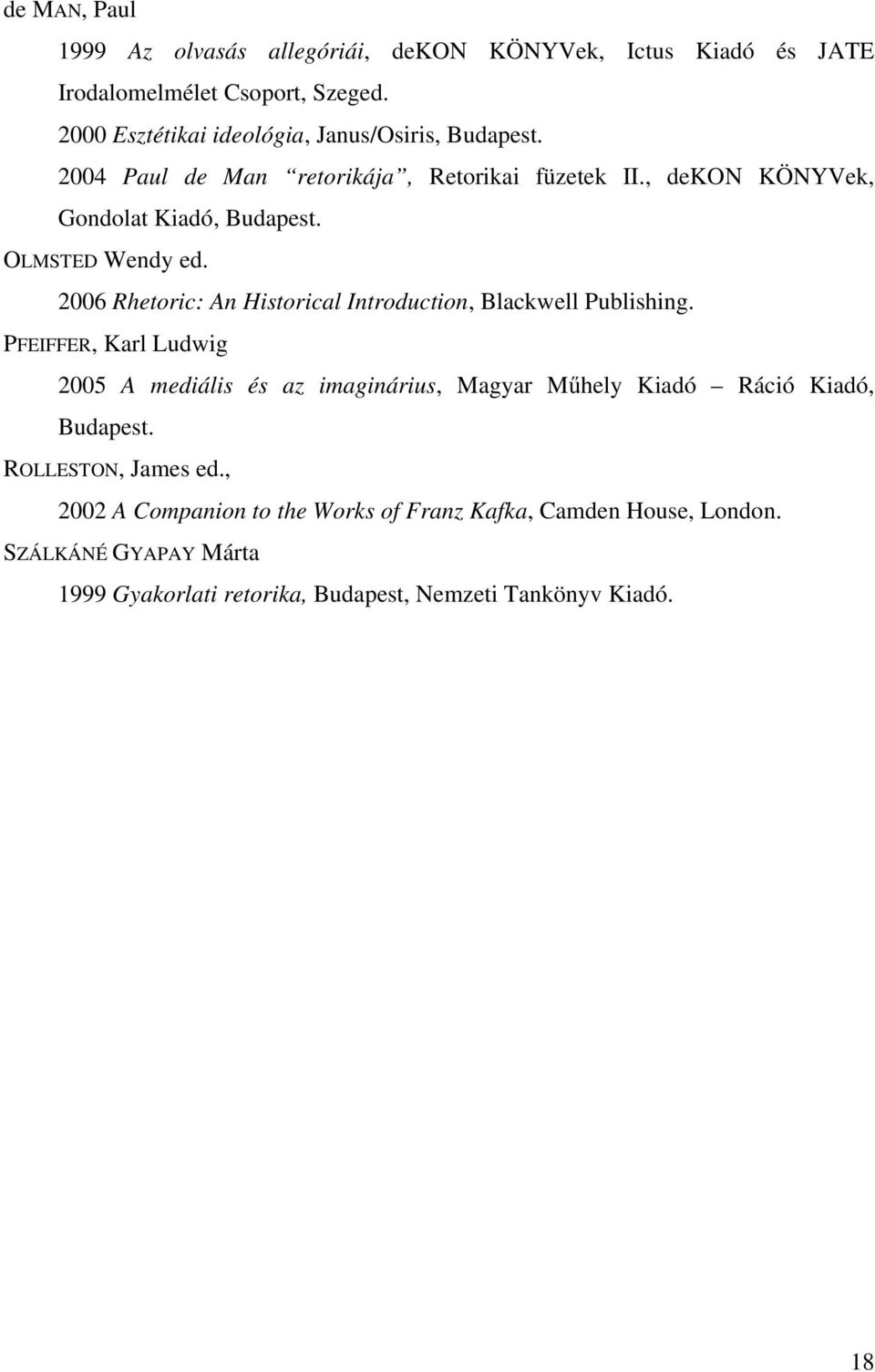 OLMSTED Wendy ed. 2006 Rhetoric: An Historical Introduction, Blackwell Publishing.