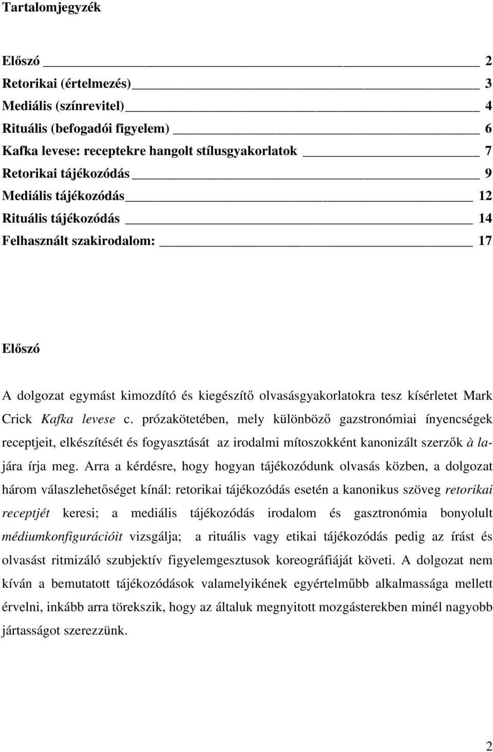 prózakötetében, mely különböző gazstronómiai ínyencségek receptjeit, elkészítését és fogyasztását az irodalmi mítoszokként kanonizált szerzők à lajára írja meg.