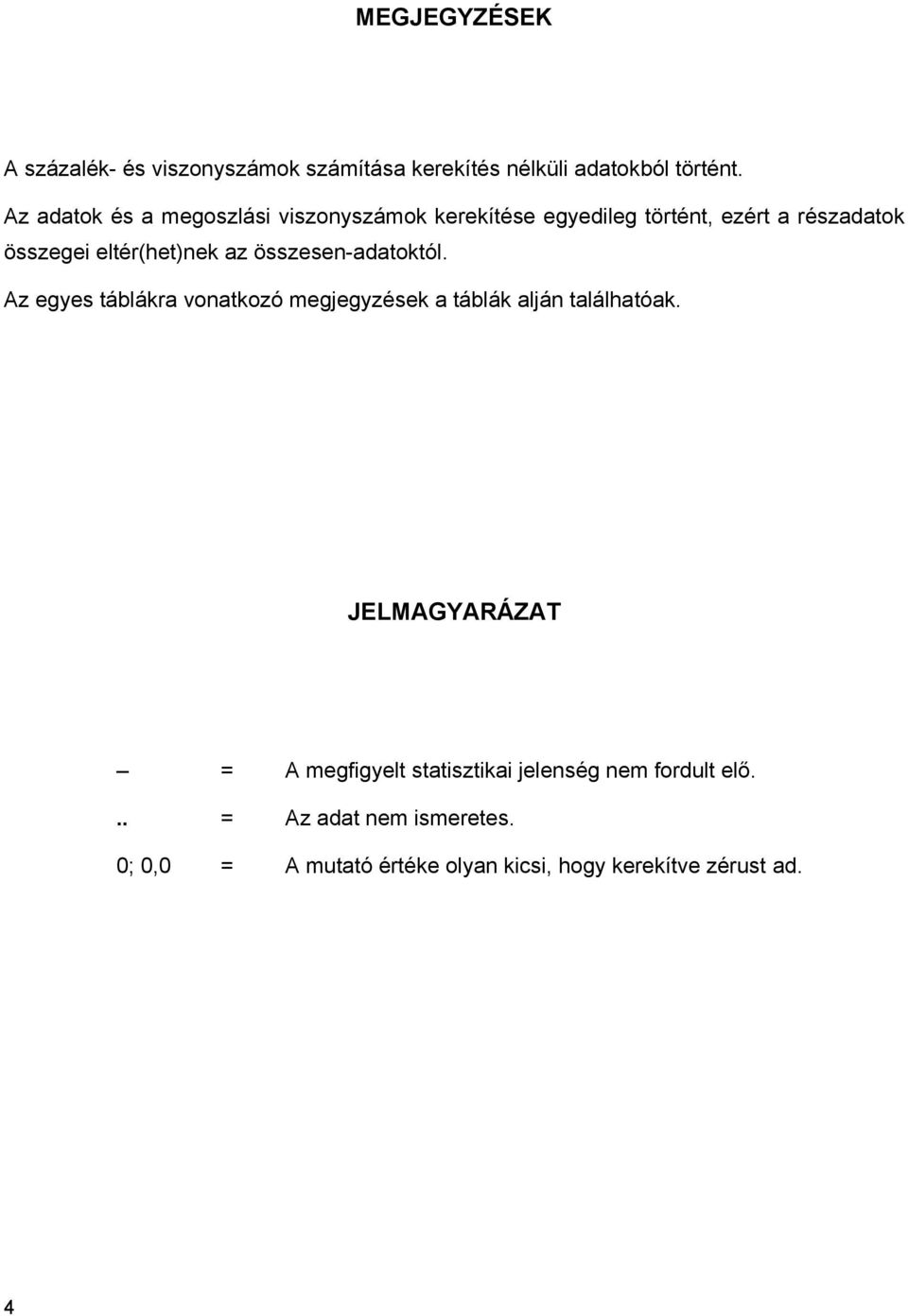 az összesen-adatoktól. Az egyes táblákra vonatkozó megjegyzések a táblák alján találhatóak.