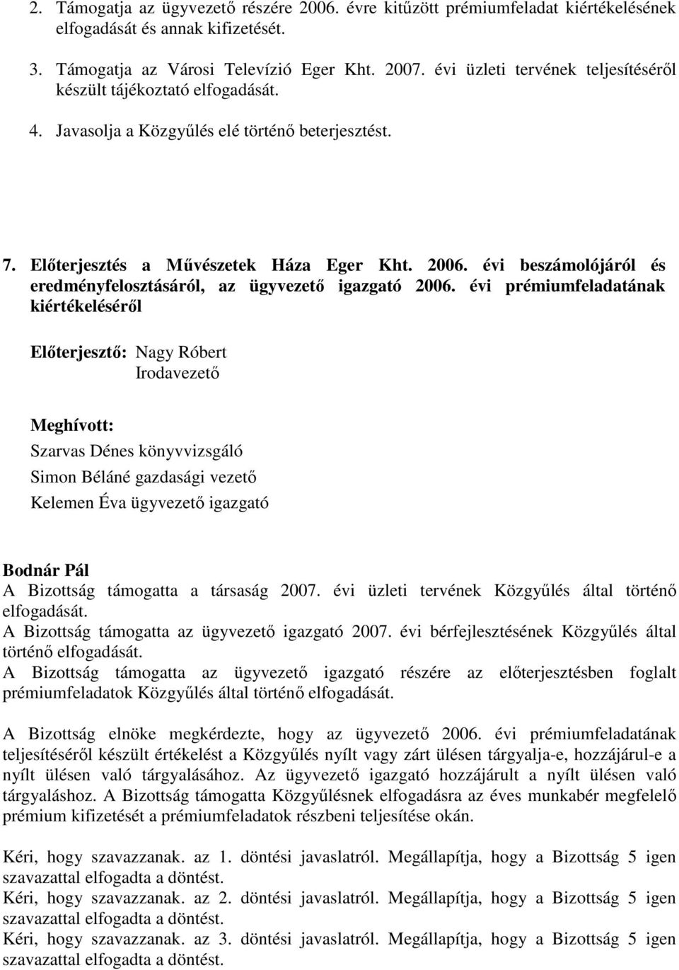 évi beszámolójáról és eredményfelosztásáról, az ügyvezető igazgató 2006.